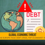 Global Economic Threat: US and Europe Face Debt Crisis, Top Economist Warns